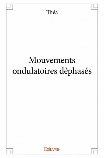 Couverture du livre « Mouvements ondulatoires déphasés » de Thea aux éditions Edilivre