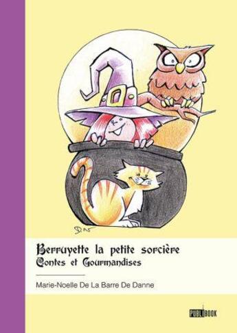 Couverture du livre « Berruyette la petite sorcière : contes et gourmandises » de Marie-Noelle De La Barre De Danne aux éditions Publibook