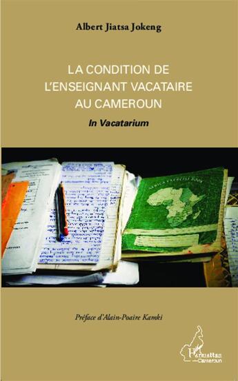 Couverture du livre « La condition de l'enseignant vacataire au Cameroun in vacatarium » de Albert Jiatsa Jokeng aux éditions L'harmattan
