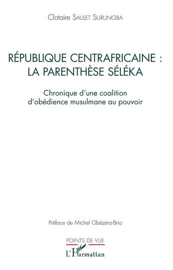 Couverture du livre « République centrafricaine : la parenthèse séléka ; chronique d'une coalition d'obédience musulmane a pouvoir » de Clotaire Saulet Surungba aux éditions L'harmattan