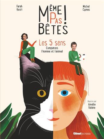 Couverture du livre « Même pas bêtes ! les 5 sens ; comparons l'homme et l'animal » de Amelie Faliere et Michel Cymes et Farah Kesri aux éditions Glenat Jeunesse