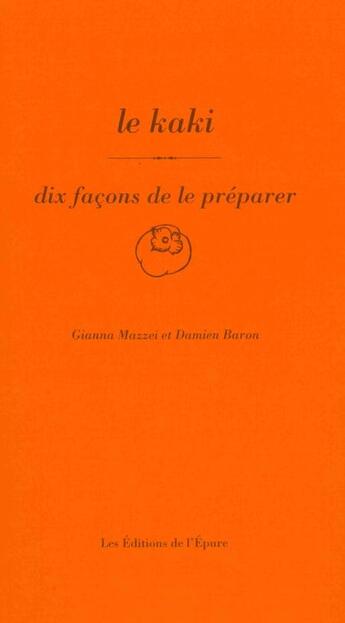 Couverture du livre « Dix façons de le préparer : le kaki » de Gianna Mazzei et Damien Baron aux éditions Les Editions De L'epure