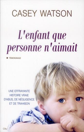 Couverture du livre « L'enfant que personne n'aimait » de Casey Watson aux éditions City