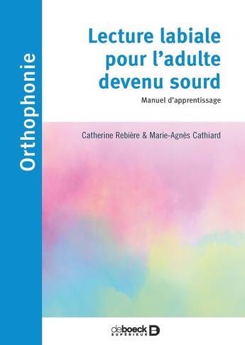 Couverture du livre « Lecture labiale pour l'adulte devenu sourd ; manuel d'apprentissage » de Marie-Agnes Cathiard et Catherine Rebiere aux éditions De Boeck Superieur