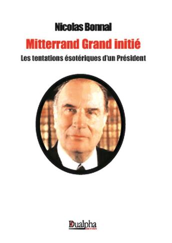 Couverture du livre « Mitterrand grand initié » de Nicolas Bonnal aux éditions Dualpha