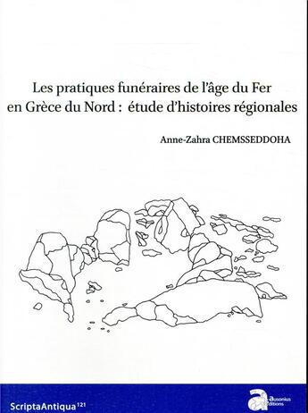 Couverture du livre « Les pratiques funéraires de l'âge du fer en Grèce du nord : étude d'histoires régionales » de Anne-Zahra Chemsseddoha aux éditions Ausonius