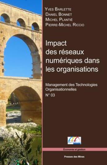 Couverture du livre « Impact des réseaux numériques dans les organisations » de Michel Plantie et Pierre-Michel Riccio et Daniel Bonnet et Yves Barlette aux éditions Presses De L'ecole Des Mines