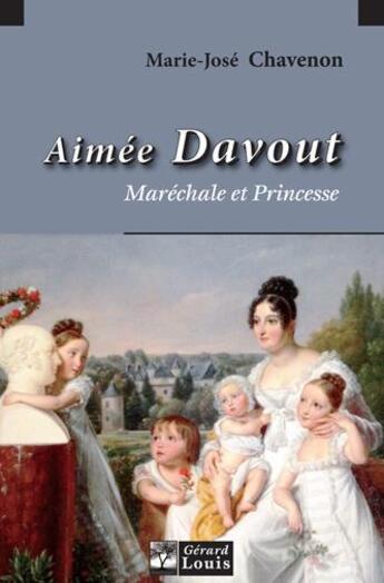 Couverture du livre « Aimée Davout ; maréchale et princesse » de Marie-Jose Chavenon aux éditions Gerard Louis