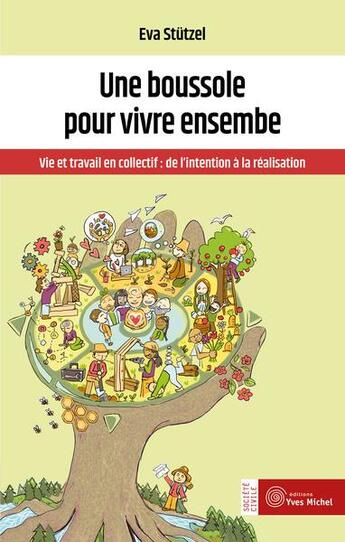 Couverture du livre « Une boussole pour vivre ensemble : vie et travail en collectif ; de l'intention à la réalisation » de Eva Stutzel aux éditions Yves Michel