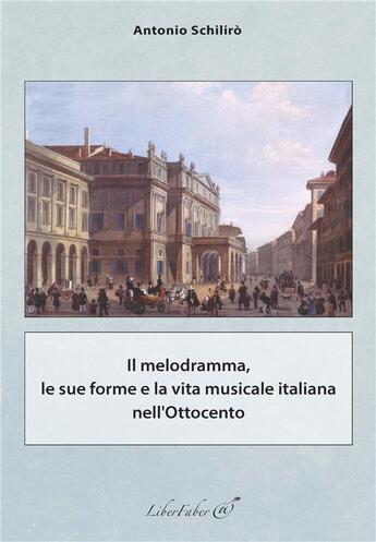 Couverture du livre « Il melodramma, le sue forme e la vita musicale italiana nell'Ottocento » de Schiliro Antonio aux éditions Liber Faber