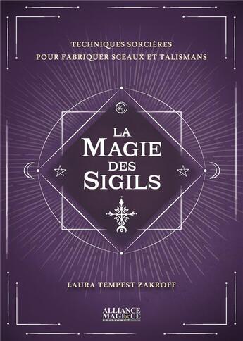 Couverture du livre « La magie des sigils : recettes sorcières pour fabriquer sceaux et talismans » de Laura Tempest Zakroff aux éditions Alliance Magique