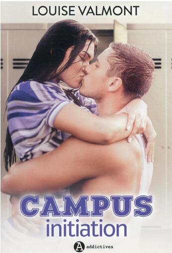 Couverture du livre « Campus initiation » de Louise Valmont aux éditions Editions Addictives