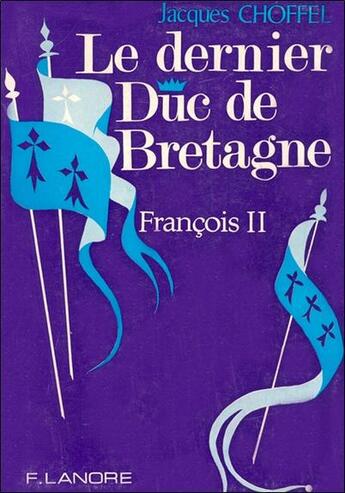 Couverture du livre « Le dernier duc de bretagne » de Jacques Choffel aux éditions Lanore