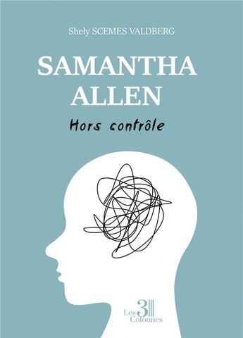 Couverture du livre « Samantha Allen : hors contrôle » de Shely Scemes Valdberg aux éditions Les Trois Colonnes