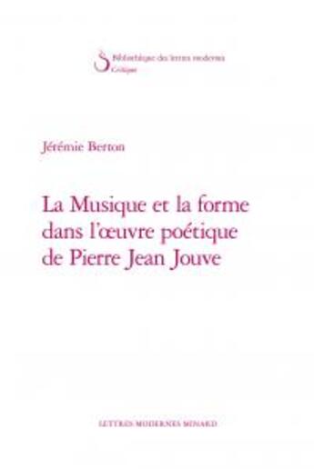 Couverture du livre « La musique et la forme dans l'oeuvre poétique de Pierre Jean Jouve » de Jeremie Berton aux éditions Classiques Garnier