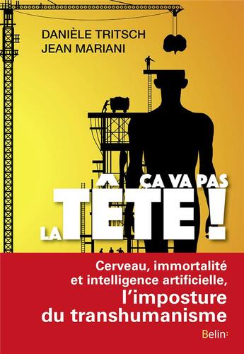 Couverture du livre « Ça va pas la tête ! cerveau, immortalité et intelligence artificielle : l'imposture du transhumanisme » de Jean Mariani et Daniele Tritsch aux éditions Belin