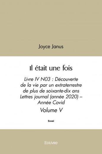 Couverture du livre « Il etait une fois - livre iv n03 : decouverte de la vie par un extraterrestre de plus de soixante-d » de Janus Joyce aux éditions Edilivre