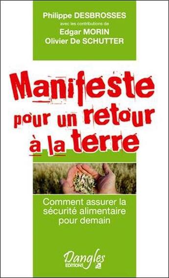 Couverture du livre « Manifeste pour un retour à la terre » de Edgar Morin et Philippe Desbrosses et Olivier De Schutter aux éditions Dangles