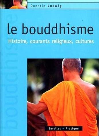 Couverture du livre « Le bouddhisme : Histoire, courants religieux, cultures » de Quentin Ludwig aux éditions Organisation