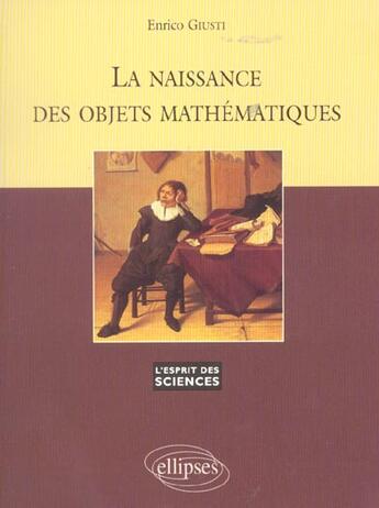 Couverture du livre « La naissance des objets mathematiques - n 6 » de Giusti Enrico aux éditions Ellipses