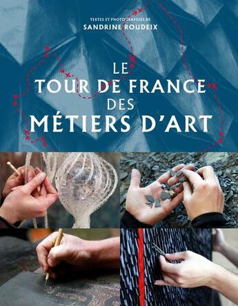 Couverture du livre « Le tour de France des métiers d'art » de Sandrine Roudeix aux éditions La Martiniere