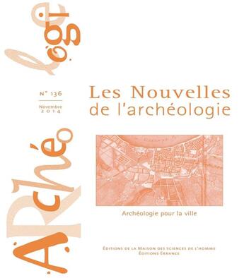 Couverture du livre « Les Les Nouvelles de l'archéologie, n° 136/novembre 2014 : Archéologie pour la ville » de Auteurs Divers aux éditions Maison Des Sciences De L'homme