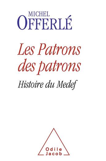 Couverture du livre « Les patrons des patrons ; histoire du Medef » de Michel Offerle aux éditions Odile Jacob