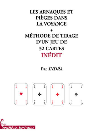 Couverture du livre « Les arnaques et pièges dans la voyance ; méthode de tirage d'un jeu de 32 cartes » de Indra aux éditions Societe Des Ecrivains