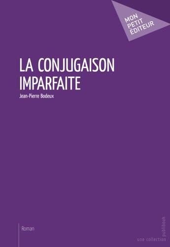 Couverture du livre « La conjugaison imparfaite » de Jean-Pierre Bodeux aux éditions Publibook