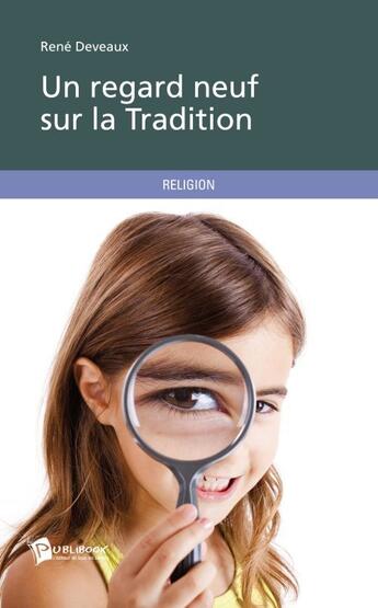 Couverture du livre « Un regard neuf sur la tradition » de Deveaux Rene aux éditions Publibook