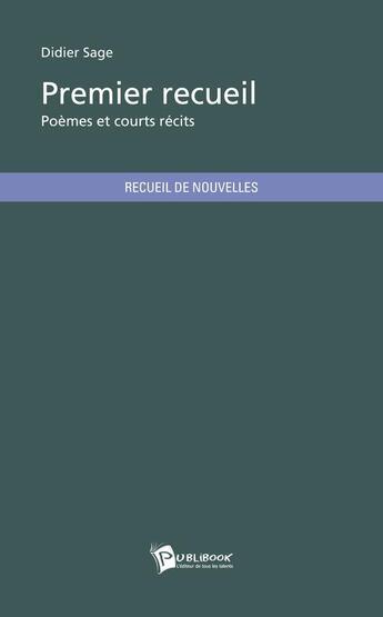 Couverture du livre « Premier recueil » de Didier Sage aux éditions Publibook