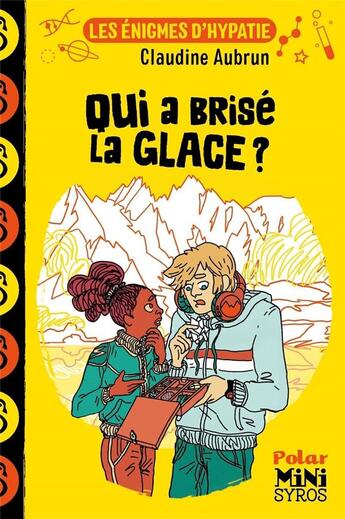 Couverture du livre « Les énigmes d'Hypatie : Qui a brisé la glace ? » de Claudine Aubrun et Marion Duclos aux éditions Syros