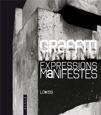 Couverture du livre « Graffiti expressions manifestes ; ce que le street art ne dit pas » de Lokiss aux éditions Hazan