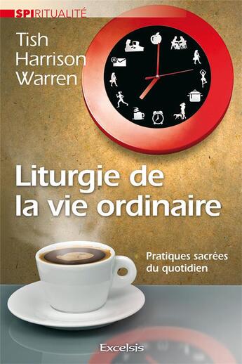 Couverture du livre « Liturgie de la vie ordinaire » de Warren Tish Harrison aux éditions Excelsis