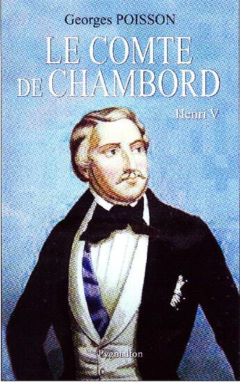 Couverture du livre « Le Comte de Chambord ; Henri V » de Georges Poisson aux éditions Pygmalion