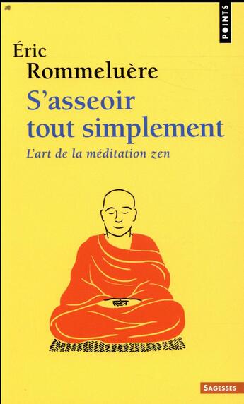 Couverture du livre « S'asseoir tout simplement ; l'art de la méditation zen » de Eric Rommeluere aux éditions Points