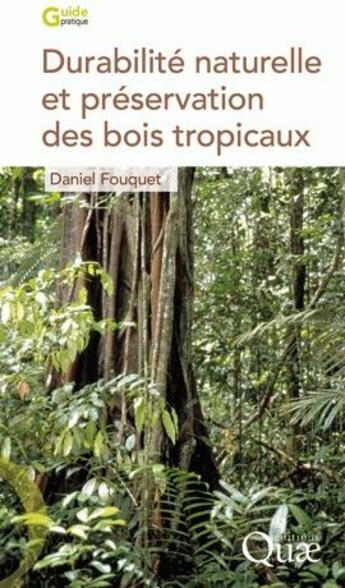 Couverture du livre « Durabilité naturelle et préservation des bois tropicaux » de Daniel Fouquet aux éditions Quae