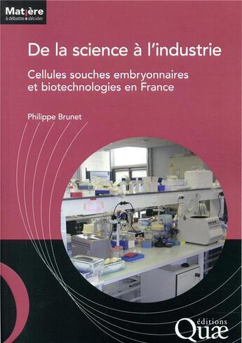 Couverture du livre « De la science à l'industrie ; cellules souches embryonnaires et biotechnologies en France » de Philippe Brunet aux éditions Quae