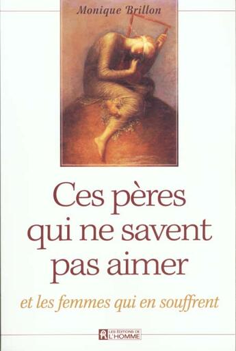 Couverture du livre « Ces peres qui ne savent pas aimer » de Monique Brillon aux éditions Editions De L'homme