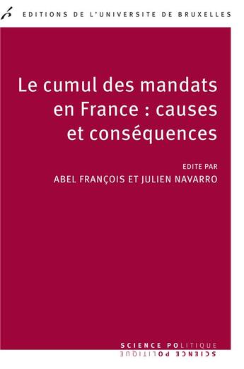 Couverture du livre « Le cumul des mandats en france : causes et consequences » de Francois/Navarro aux éditions Universite De Bruxelles