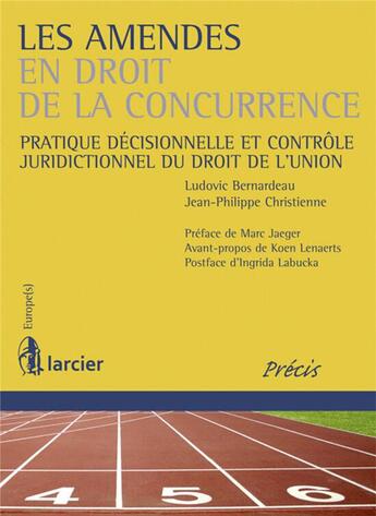 Couverture du livre « Les amendes en droit de la concurrence ; pratique décisionnelle et contrôle juridictionnel du droit de l'Union » de Jean-Philippe Christienne et Ludovic Bernardeau aux éditions Larcier