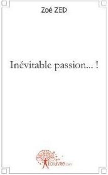 Couverture du livre « Inévitable passion... ! » de Zoe Zed aux éditions Edilivre