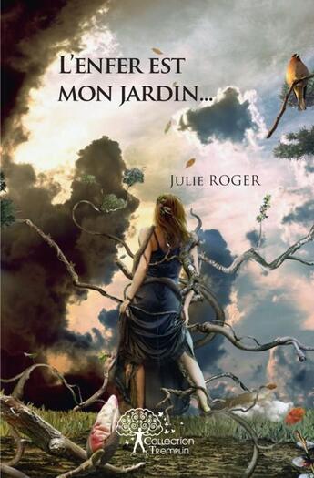 Couverture du livre « L'enfer est mon jardin... » de Julie Roger aux éditions Edilivre