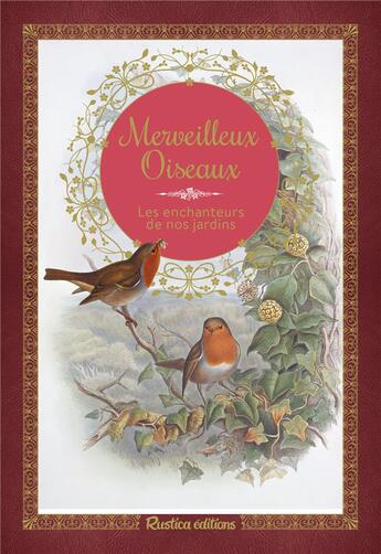 Couverture du livre « Merveilleux oiseaux ; les enchanteurs de nos jardins » de Guilhem Lesaffre aux éditions Rustica