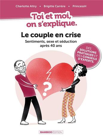 Couverture du livre « Toi et moi on s'explique Tome 3 : le couple en crise : sentiments, sexe et séduction après 40 ans » de Princessh et Brigitte Carrere et Charlotte Attry aux éditions Bamboo