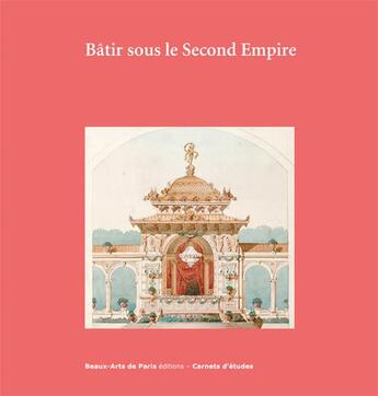 Couverture du livre « CARNETS D'ETUDES T.44 ; bâtir sous le Second Empire » de Laurent Baridon aux éditions Ensba