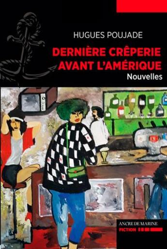 Couverture du livre « Dernière crêperie avant l'Amérique » de Hughes Poujade aux éditions L'ancre De Marine