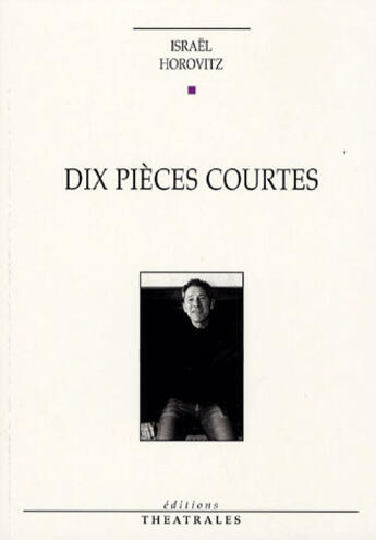 Couverture du livre « Dix pièces courtes » de Israel Horovitz aux éditions Theatrales