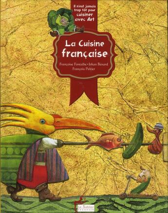 Couverture du livre « Il n'est jamais trop tôt pour cuisiner avec art ; la cuisine française » de Francoise Fontalbe et François Peltier et Yohan Benard aux éditions Le Sablier