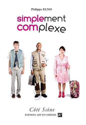 Couverture du livre « Simplement complexe » de Philippe Elno aux éditions Art Et Comedie